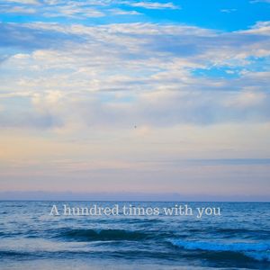 A hundred times with you