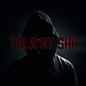 Talk my shii (Explicit)