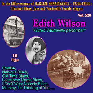 In the effervescence of Harlem Renaissance - 1920s-1930s : Classical Blues, Jazz & Vaudeville Female Singers Collection - 20 Vol (Vol. 8/20 : Edith Wilson "Gifted vaudeville performer" Nervous Blues)