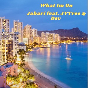 What I'm On (feat. JVTree & Dev) [Explicit]