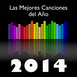 Las Mejores Canciones del 2014: Grandes Éxitos de la Música Latina Actual en Español (Electro Latino, Dance, Bachata, Salsa, Merengue)