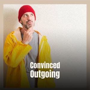 Convinced Outgoing