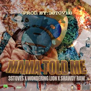 Mama Told Me (feat. Wondering Lion mmp & Shawdy Raw) [Explicit]