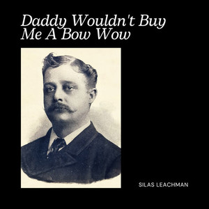 Daddy Wouldn't Buy Me A Bow Wow