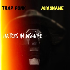 Haters In Disguise (feat. Trap Punk) (Explicit)