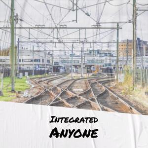 Integrated Anyone