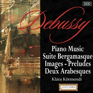 Debussy: Piano Music Suite Bergamasque - Images - Preludes - Deux Arabesques