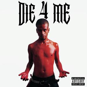 DIE 4 ME (Explicit)