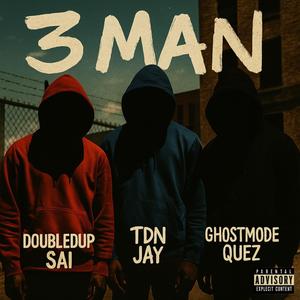 3 man (feat. TDN Jay, DoubledUp Sai & GhostModeQuez) (Explicit)