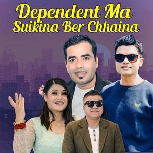 Dependent Ma Suikina Ber Chhaina