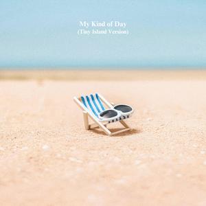 My Kind Of Day (Tiny Island Version)