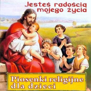 Jesteś radością mojego życia