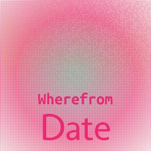 Wherefrom Date