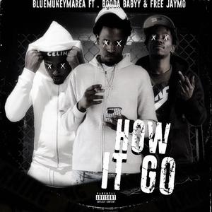 How it go (feat. Booda babyy & Bta Jaymo) (Explicit)