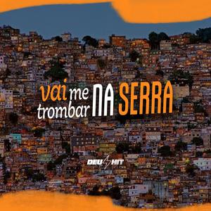 VAI ME TROMBAR NA SERRA (Explicit)