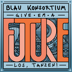 Kater Blau Konsortium pres. „Give ‚em a future“