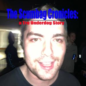 The Scumbag Chronicles: a Tru Underdog Story (Explicit)