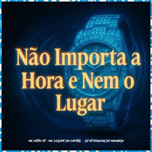 Não Importa a Hora e Nem o Lugar (Explicit)