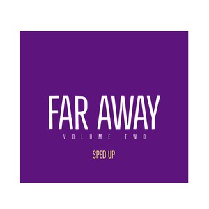 Far Away, Vol. 2 (Sped Up)