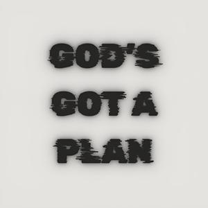 GOD'S GOT A PLAN