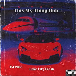 This My Thing Huh (feat. Lakecityfresh) [Explicit]