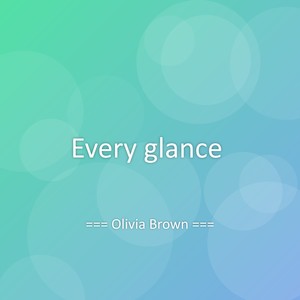 Every glance