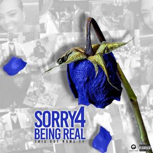 Sorry 4 Being Real (Explicit)