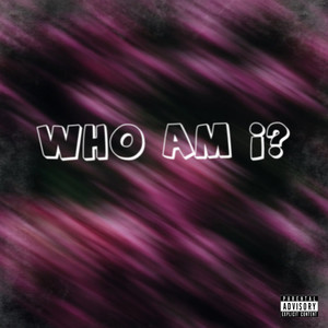 Who Am I? (Explicit)