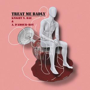 Treat Me Badly (feat. Alexis D'Amour-Roy)