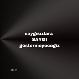 Saygısızlara saygı göstermeyeceğiz