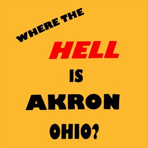 Where the Hell Is Akron Ohio? (Explicit)