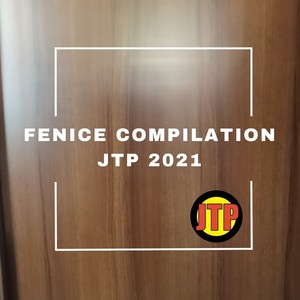 FENICE COMPILATION JTP 2021