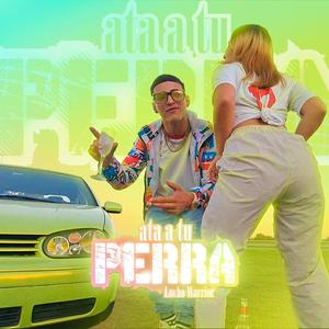 ATA A TU PERRA (feat. Lucho Warrior) [Explicit]