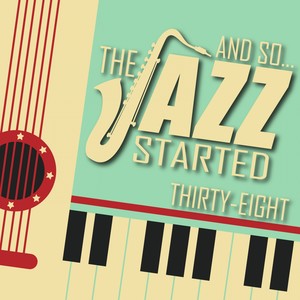 And So... The Jazz Started / Thirty-Eight