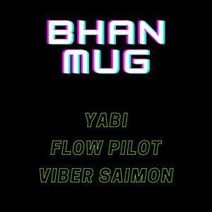 BHAN MUG (feat. Viber Saimon & YABI The G.O.A.T) (Explicit)