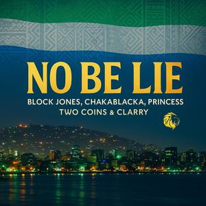 No Be Lie (feat. Block Jones, Chakablacka, Princess, Two Coins & Clarry)