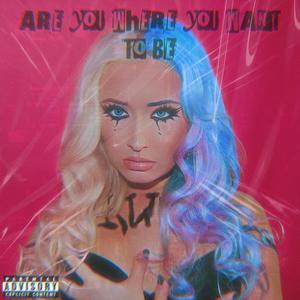 Are You Where You Want To Be (Explicit)