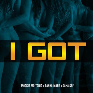 I Got (feat. Banna Mane & Dana Saf)