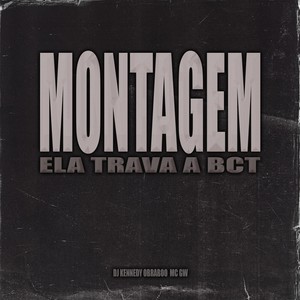 Montagem Ela Trava a Bct (Explicit)