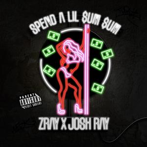 Spend A Lil Sum Sum (feat. Josh Ray) (Explicit)