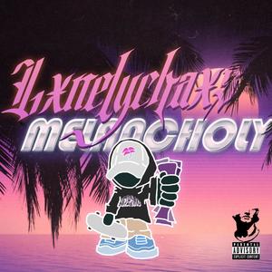 MELANCHOLY (Explicit)