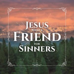 Jesus What a Friend for Sinners