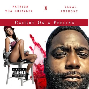 Caught on a Feeling(feat. Jamall Anthony) (Explicit)