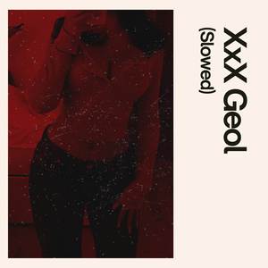 XxX Geol (Slowed|Explicit)