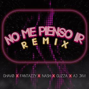 No Me Pienso Ir (feat. Fantazzy, GUZZA, Aj Jxvi & NASH.) (Remix|Explicit)