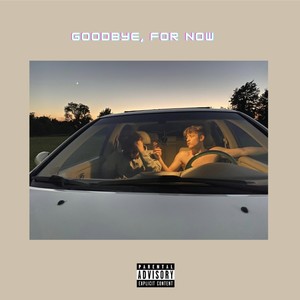 Goodbye, For Now (Explicit)