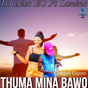 Thuma mina Bawo (feat. Lanino)