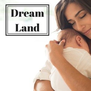 Dream Land - Relaxing Music for Baby Sleep, Little Angel Slumber to Calm Down