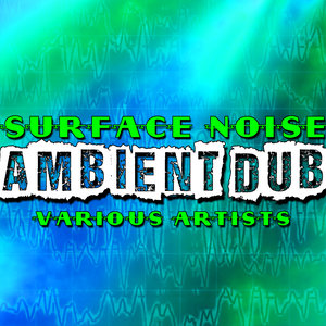 Surface Noise: Ambient Dub