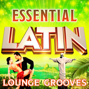 Essential Latin Lounge Grooves - The Top 30 Best Latin Classics